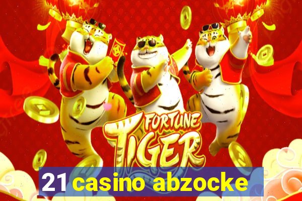 21 casino abzocke