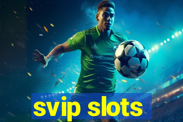 svip slots