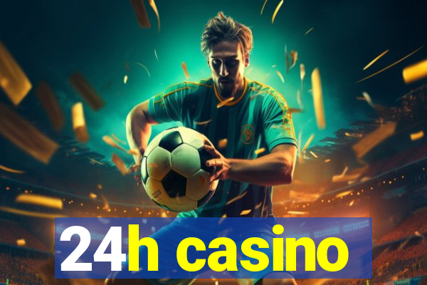 24h casino