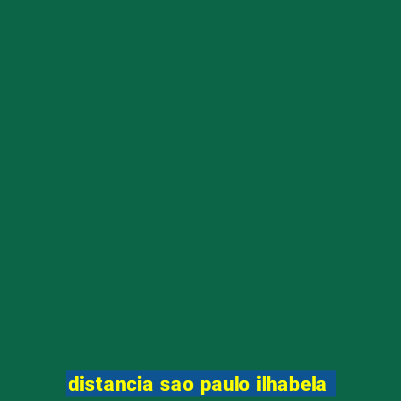 distancia sao paulo ilhabela