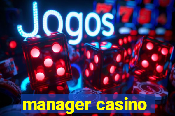 manager casino