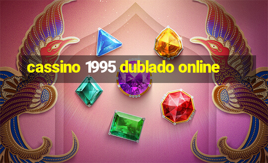 cassino 1995 dublado online