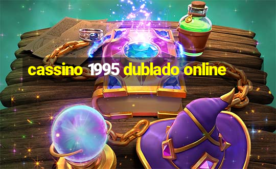 cassino 1995 dublado online