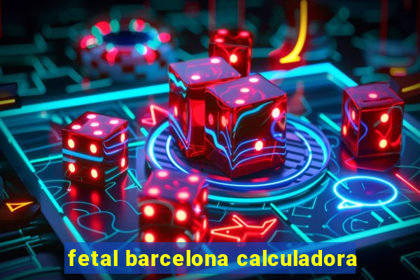 fetal barcelona calculadora