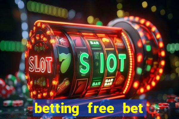 betting free bet no deposit