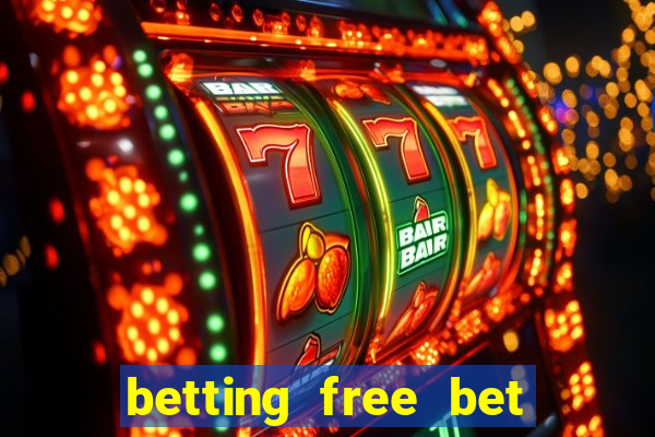 betting free bet no deposit