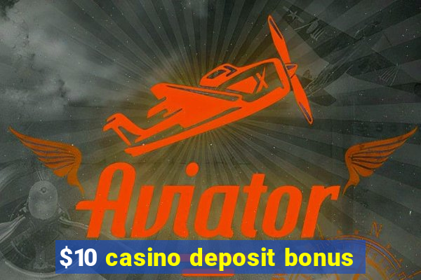 $10 casino deposit bonus