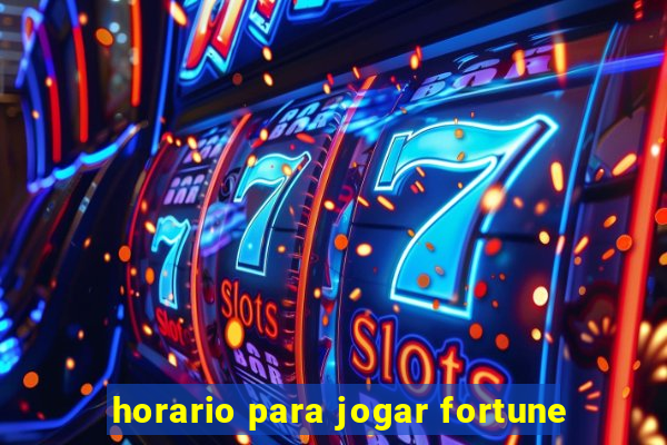 horario para jogar fortune