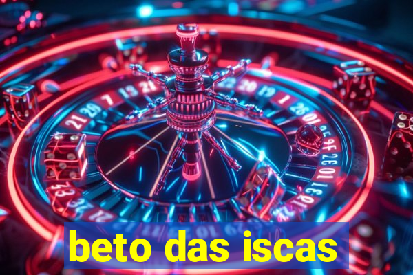 beto das iscas