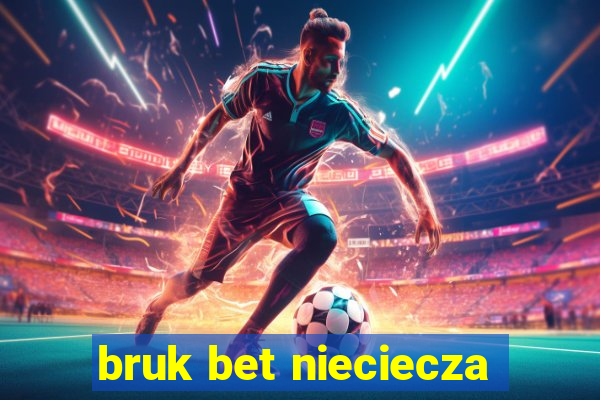 bruk bet nieciecza