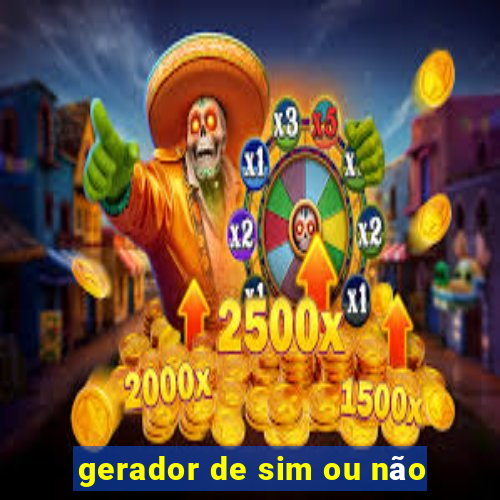 gerador de sim ou não