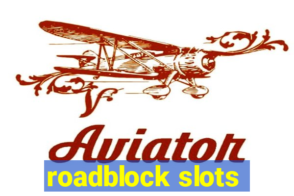 roadblock slots