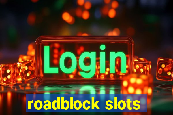 roadblock slots