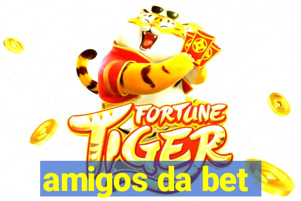 amigos da bet