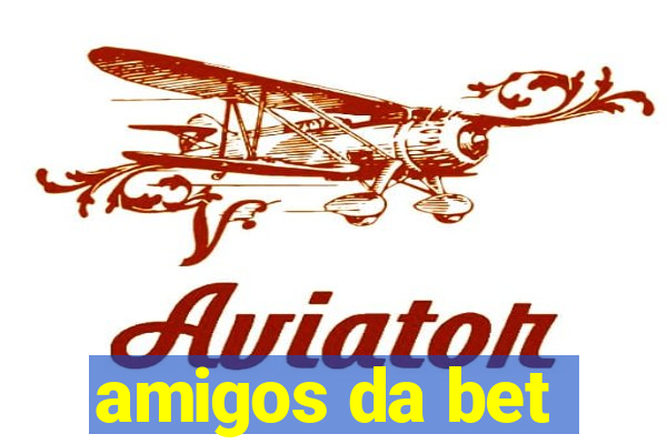 amigos da bet