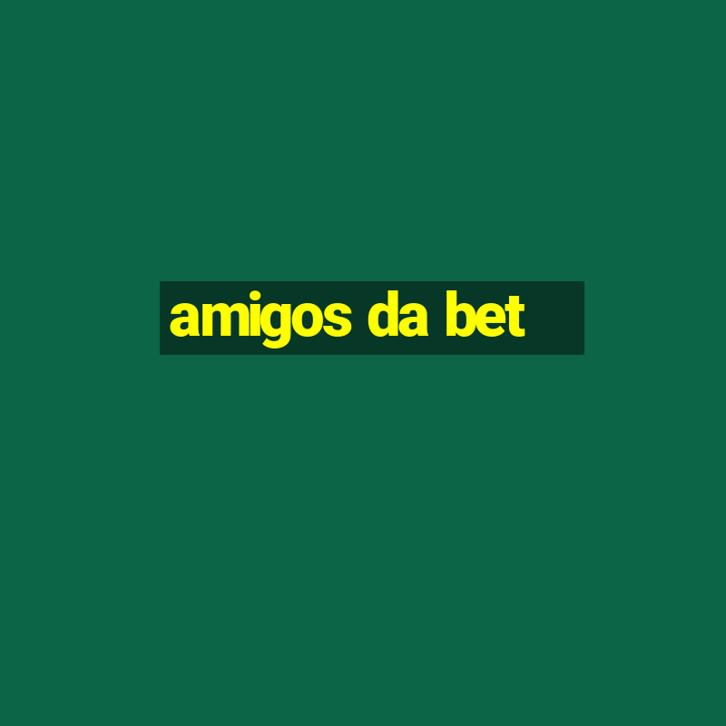 amigos da bet