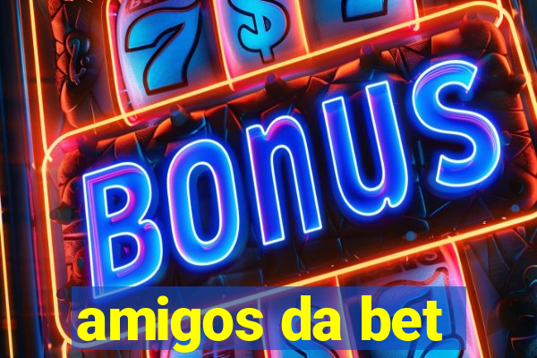 amigos da bet