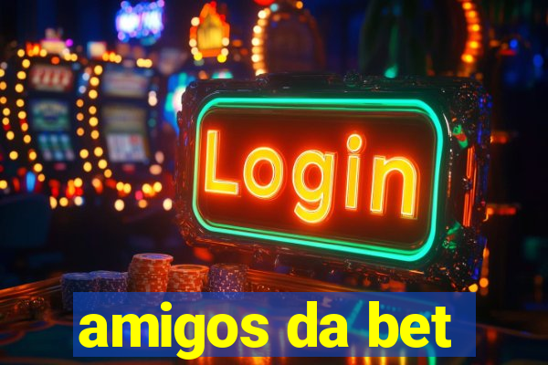 amigos da bet