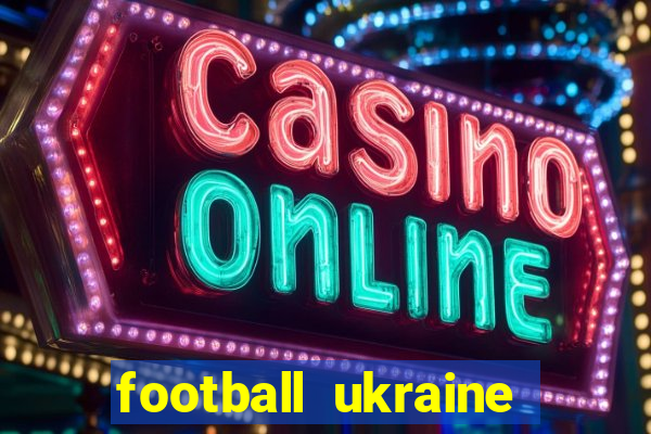 football ukraine premier league