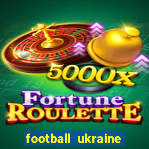 football ukraine premier league