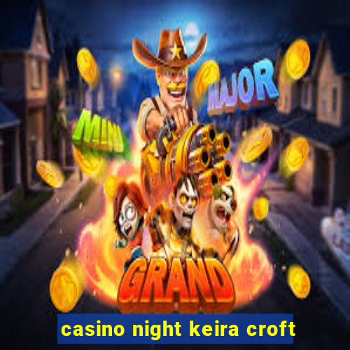 casino night keira croft