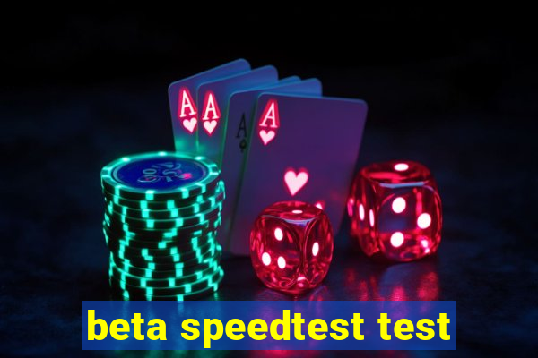 beta speedtest test