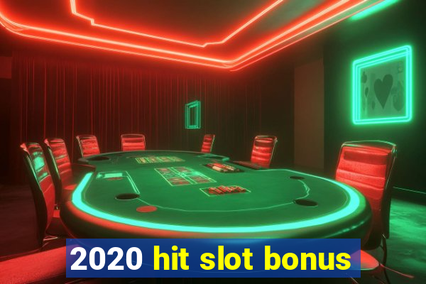 2020 hit slot bonus