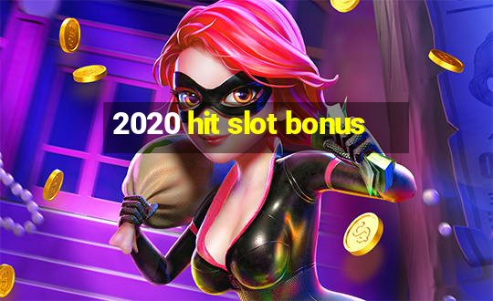 2020 hit slot bonus