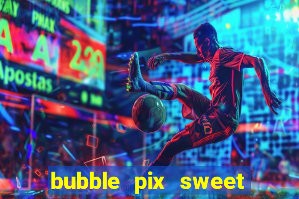 bubble pix sweet media marketing ltda