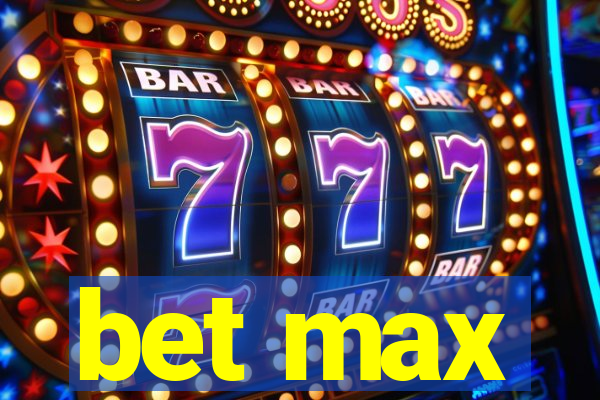 bet max