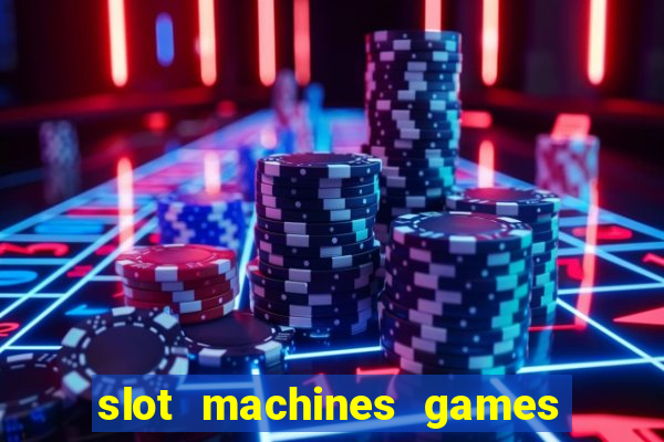 slot machines games for free