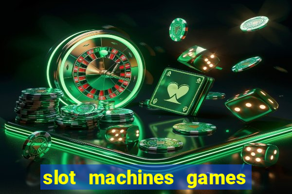 slot machines games for free