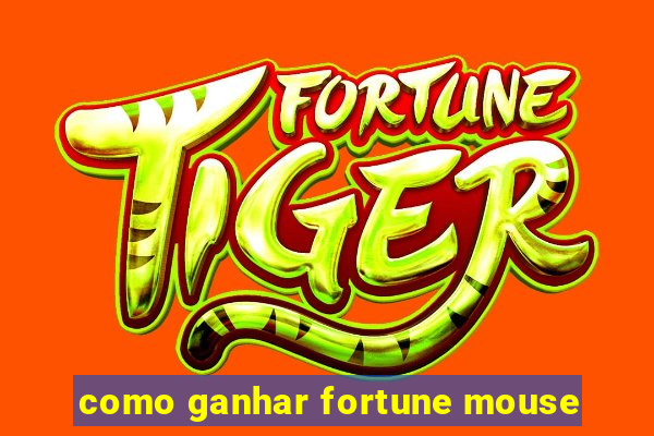 como ganhar fortune mouse