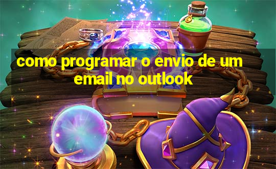 como programar o envio de um email no outlook