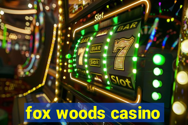 fox woods casino