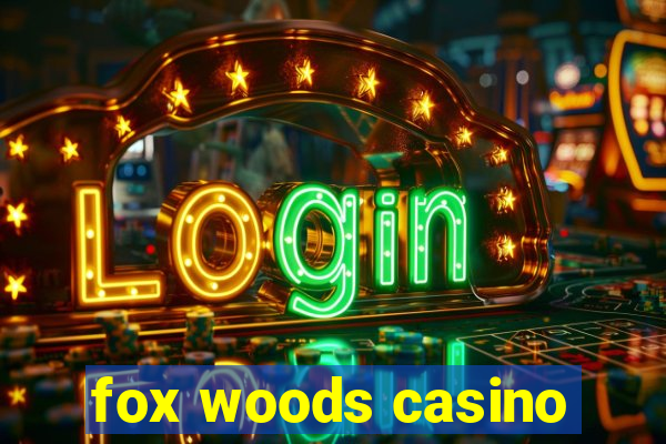 fox woods casino