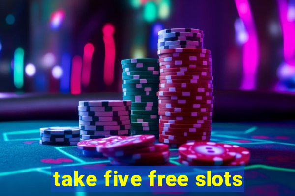 take five free slots