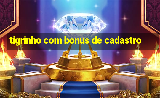 tigrinho com bonus de cadastro