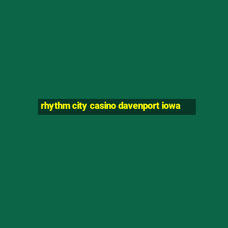 rhythm city casino davenport iowa