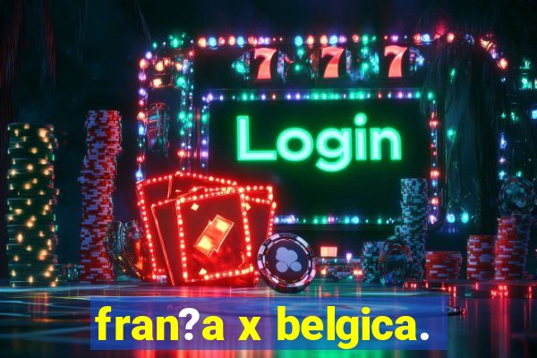 fran?a x belgica.