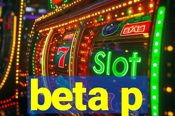 beta p