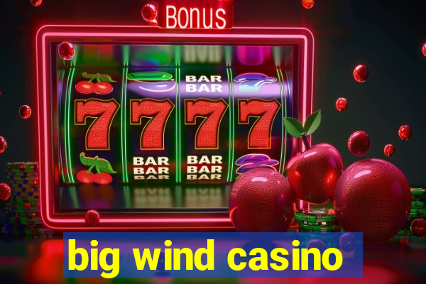 big wind casino