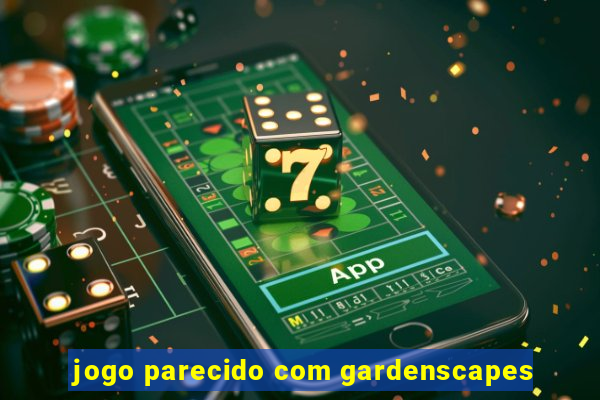 jogo parecido com gardenscapes