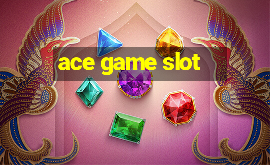 ace game slot