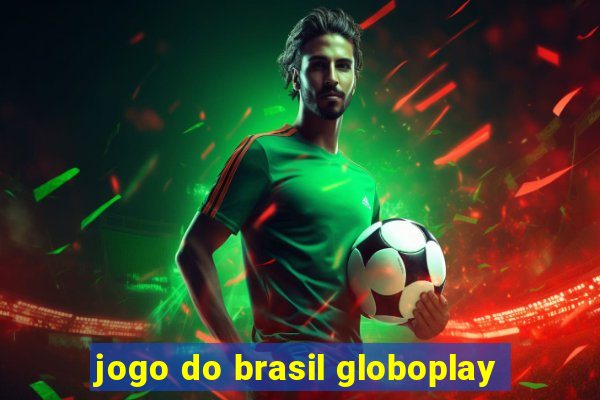 jogo do brasil globoplay