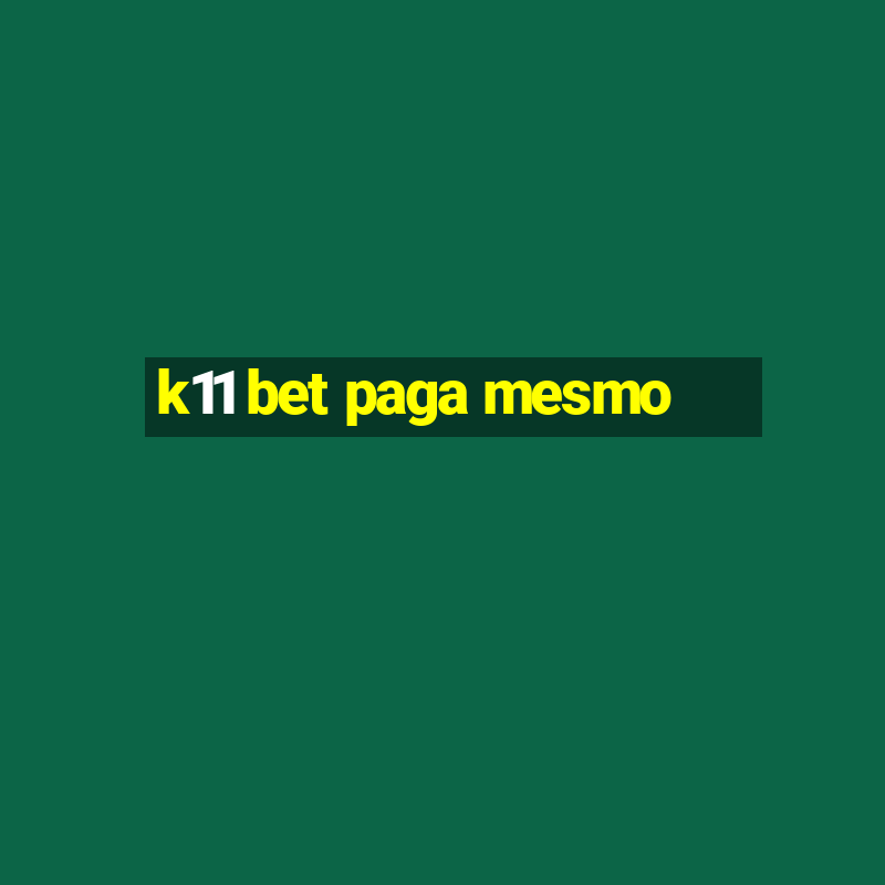 k11 bet paga mesmo