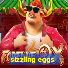 sizzling eggs