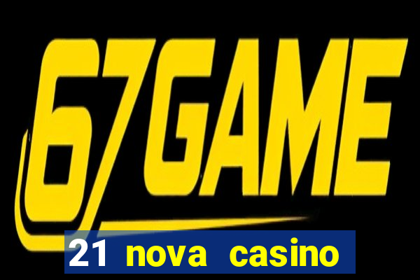 21 nova casino bonus code