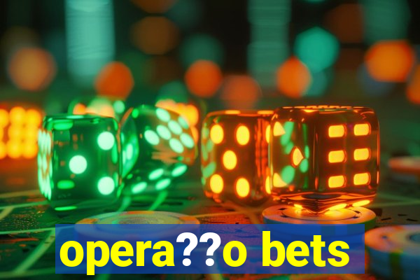 opera??o bets