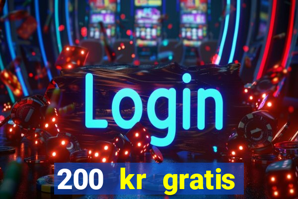 200 kr gratis casino uten innskudd